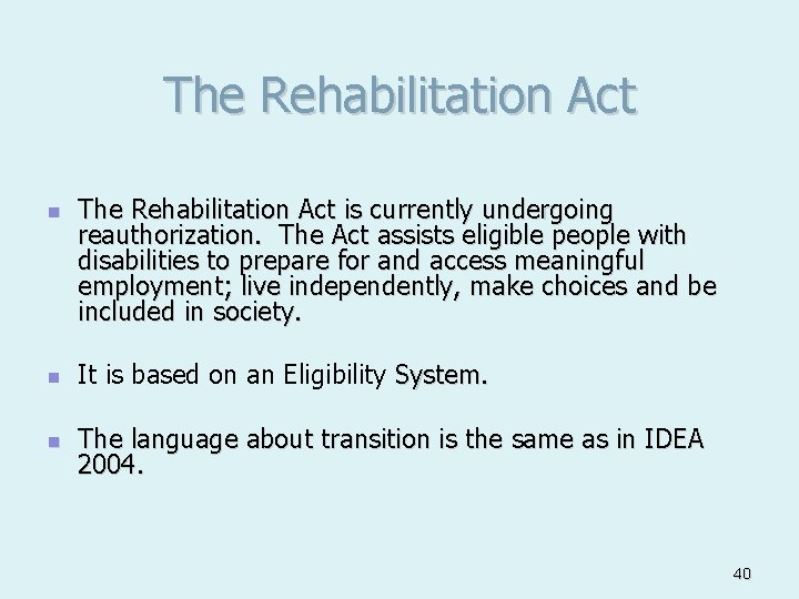 The Rehabilitation Act n The Rehabilitation Act is currently undergoing reauthorization. The Act assists