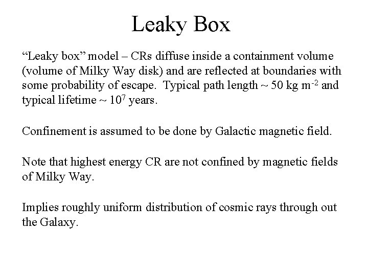 Leaky Box “Leaky box” model – CRs diffuse inside a containment volume (volume of