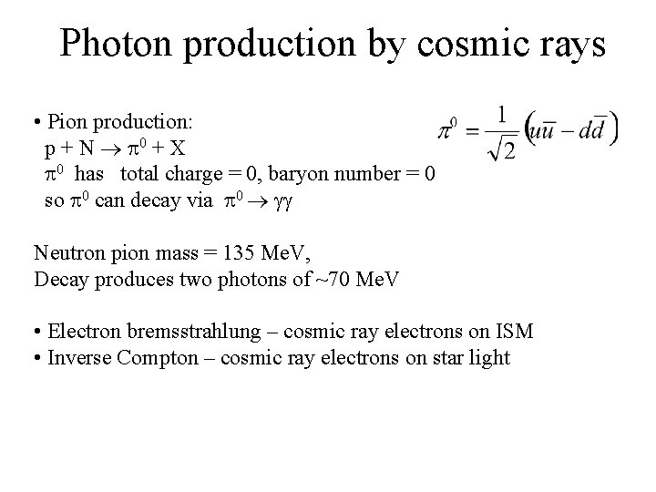 Photon production by cosmic rays • Pion production: p + N 0 + X