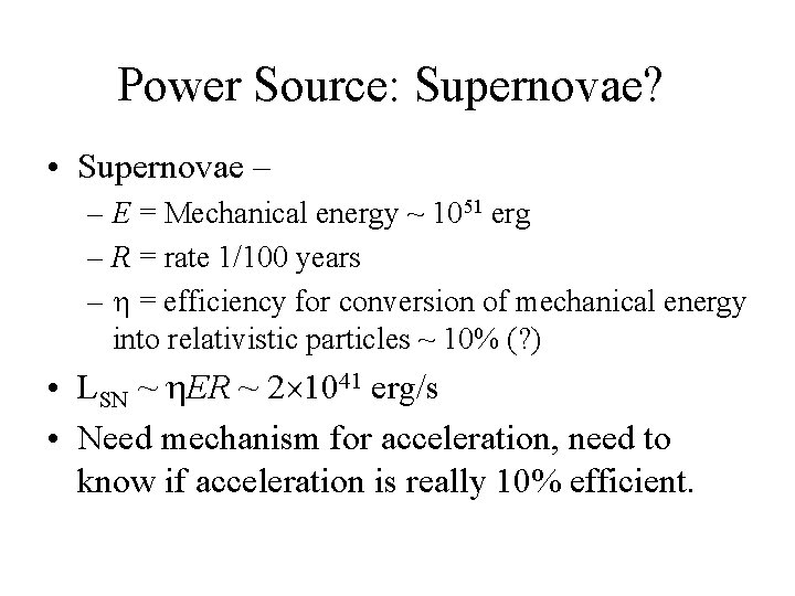 Power Source: Supernovae? • Supernovae – – E = Mechanical energy ~ 1051 erg