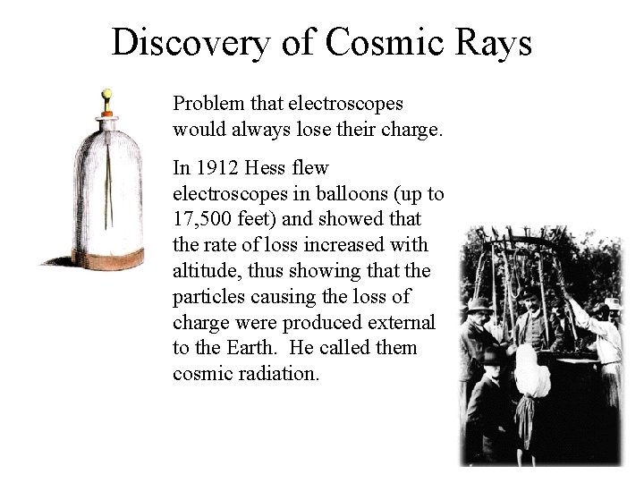 Discovery of Cosmic Rays Problem that electroscopes would always lose their charge. In 1912