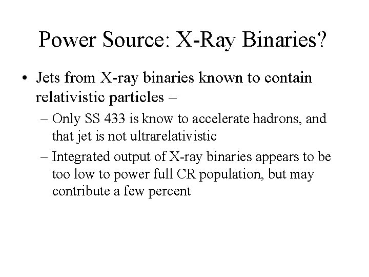 Power Source: X-Ray Binaries? • Jets from X-ray binaries known to contain relativistic particles