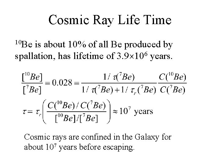 Cosmic Ray Life Time 10 Be is about 10% of all Be produced by