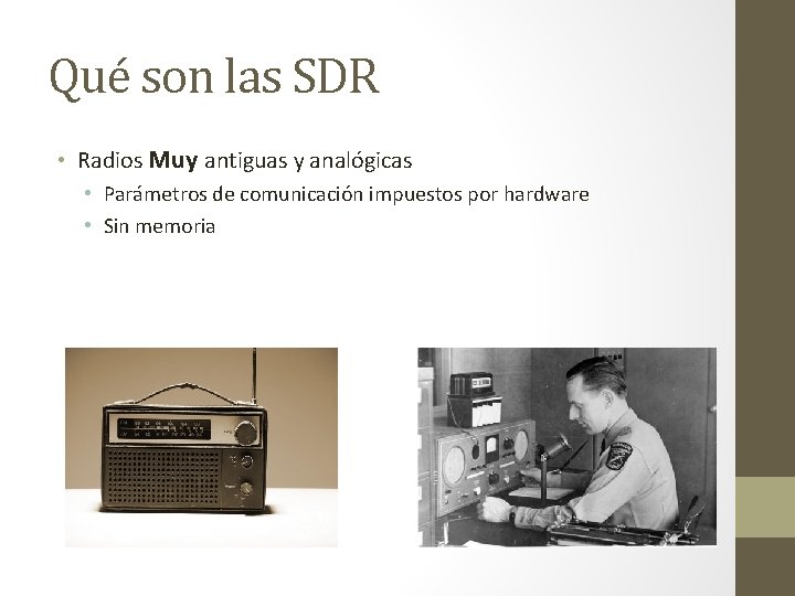 Qué son las SDR • Radios Muy antiguas y analógicas • Parámetros de comunicación