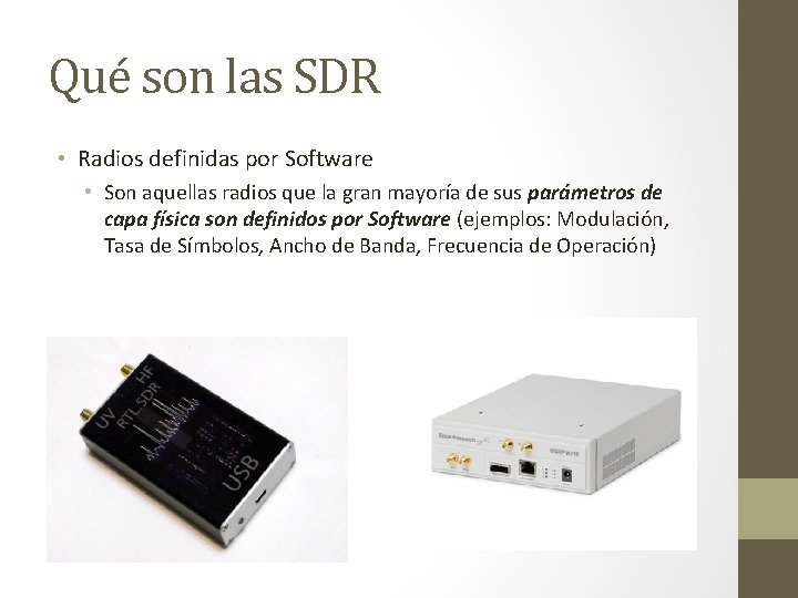 Qué son las SDR • Radios definidas por Software • Son aquellas radios que