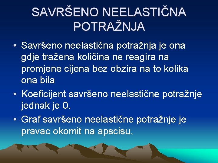 SAVRŠENO NEELASTIČNA POTRAŽNJA • Savršeno neelastična potražnja je ona gdje tražena količina ne reagira SAVRŠENO NEELASTIČNA POTRAŽNJA • Savršeno neelastična potražnja je ona gdje tražena količina ne reagira