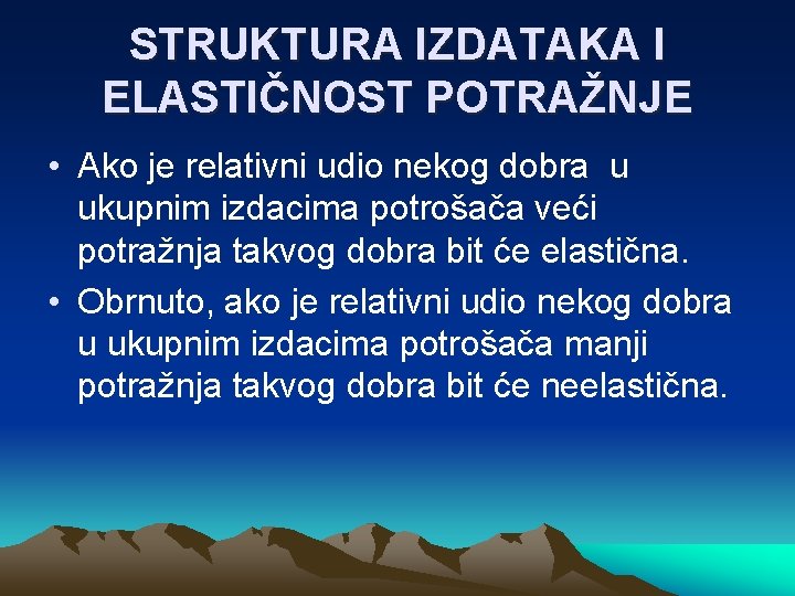 STRUKTURA IZDATAKA I ELASTIČNOST POTRAŽNJE • Ako je relativni udio nekog dobra u ukupnim STRUKTURA IZDATAKA I ELASTIČNOST POTRAŽNJE • Ako je relativni udio nekog dobra u ukupnim
