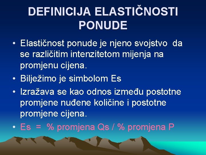 DEFINICIJA ELASTIČNOSTI PONUDE • Elastičnost ponude je njeno svojstvo da se različitim intenzitetom mijenja