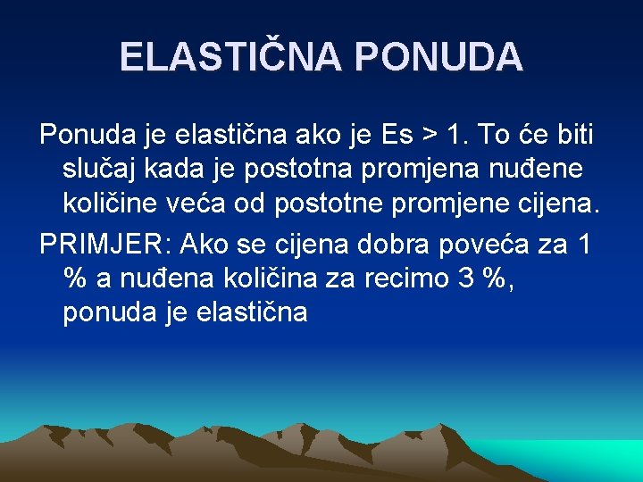 ELASTIČNA PONUDA Ponuda je elastična ako je Es > 1. To će biti slučaj