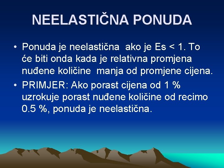 NEELASTIČNA PONUDA • Ponuda je neelastična ako je Es < 1. To će biti