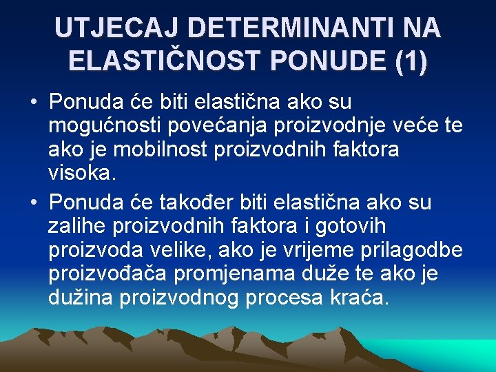 UTJECAJ DETERMINANTI NA ELASTIČNOST PONUDE (1) • Ponuda će biti elastična ako su mogućnosti