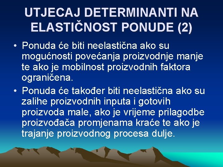 UTJECAJ DETERMINANTI NA ELASTIČNOST PONUDE (2) • Ponuda će biti neelastična ako su mogućnosti