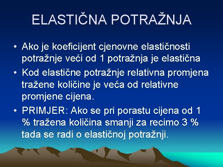 ELASTIČNA POTRAŽNJA • Ako je koeficijent cjenovne elastičnosti potražnje veći od 1 potražnja je