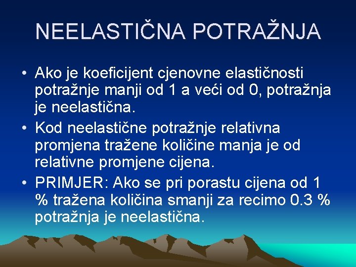 NEELASTIČNA POTRAŽNJA • Ako je koeficijent cjenovne elastičnosti potražnje manji od 1 a veći