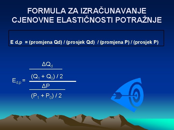 FORMULA ZA IZRAČUNAVANJE CJENOVNE ELASTIČNOSTI POTRAŽNJE E d, p = (promjena Qd) / (prosjek