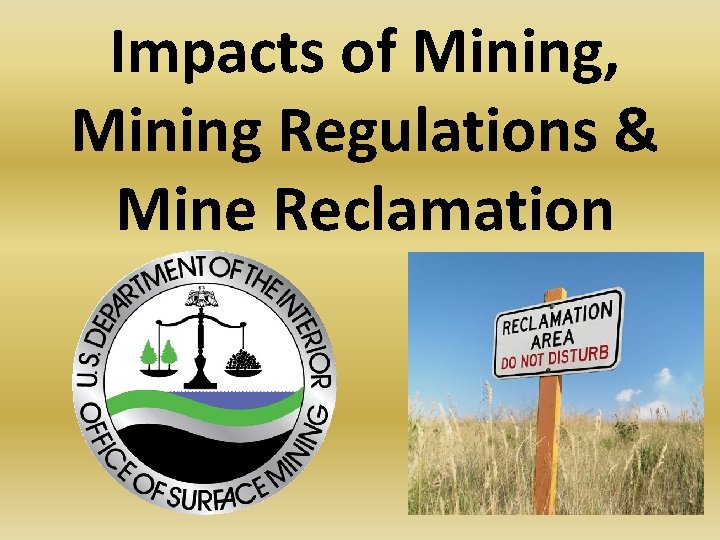 Impacts of Mining, Mining Regulations & Mine Reclamation 