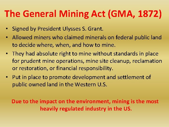 The General Mining Act (GMA, 1872) • Signed by President Ulysses S. Grant. •