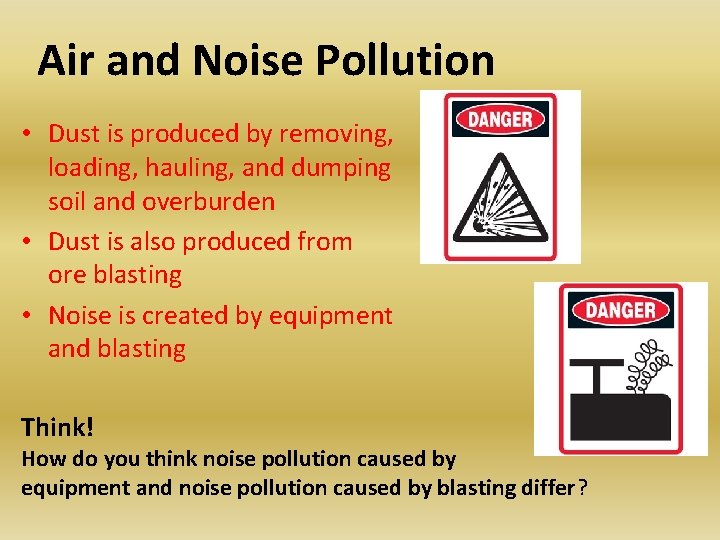 Air and Noise Pollution • Dust is produced by removing, loading, hauling, and dumping
