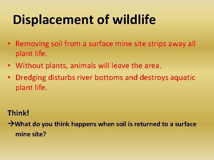 Displacement of wildlife • Removing soil from a surface mine site strips away all