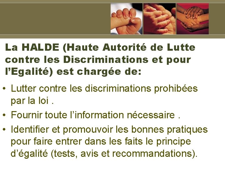 La HALDE (Haute Autorité de Lutte contre les Discriminations et pour l’Egalité) est chargée