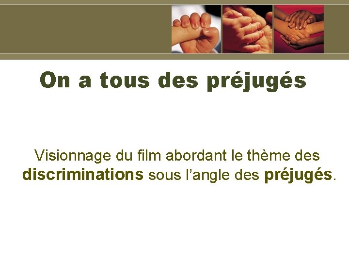 On a tous des préjugés Visionnage du film abordant le thème des discriminations sous