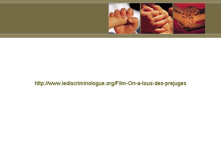 http: //www. lediscriminologue. org/Film-On-a-tous-des-prejuges 