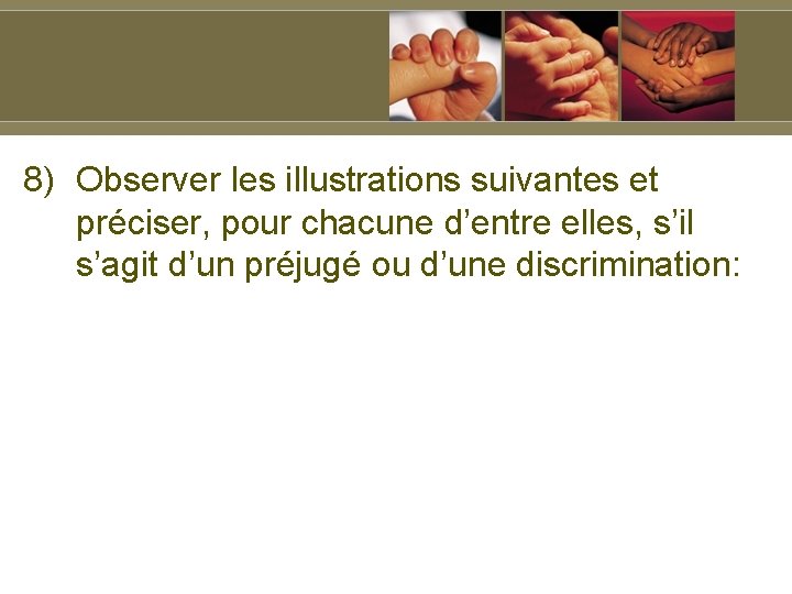 8) Observer les illustrations suivantes et préciser, pour chacune d’entre elles, s’il s’agit d’un