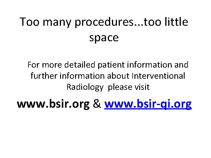 Too many procedures. . . too little space For more detailed patient information and