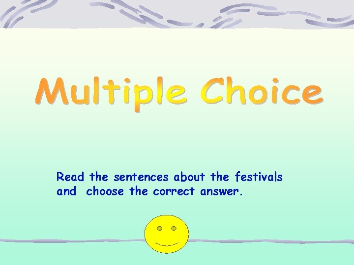 Read the sentences about the festivals and choose the correct answer. 