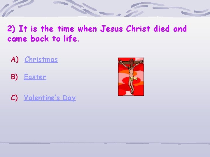 2) It is the time when Jesus Christ died and came back to life.