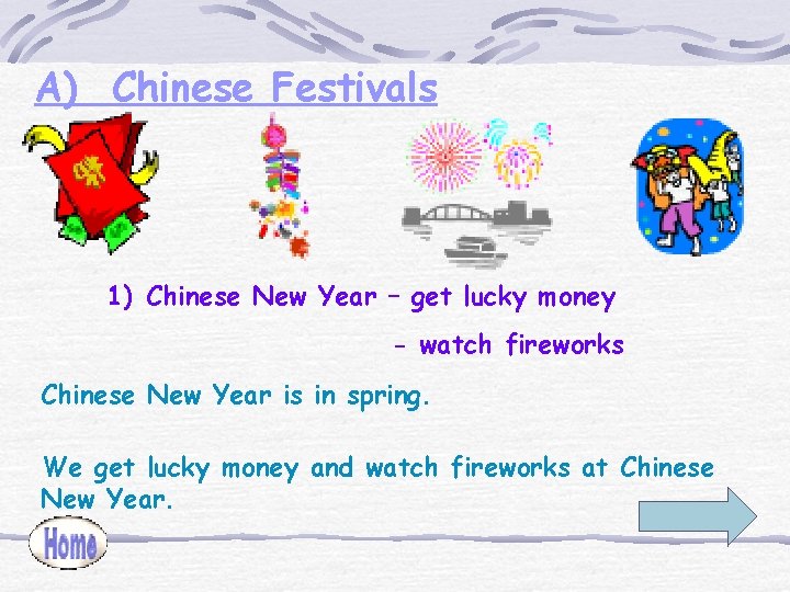 A) Chinese Festivals 1) Chinese New Year – get lucky money - watch fireworks