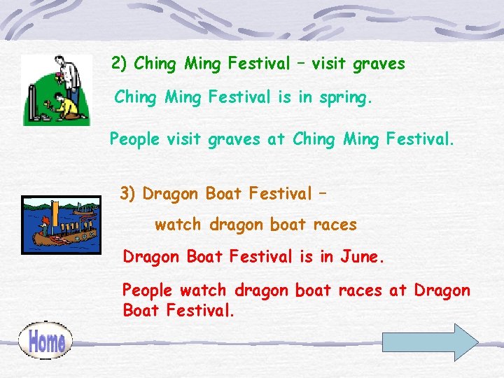 2) Ching Ming Festival – visit graves Ching Ming Festival is in spring. People