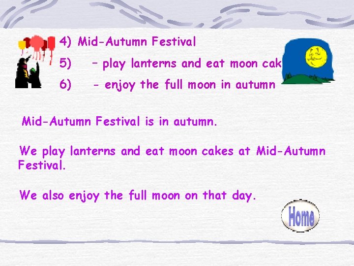 4) Mid-Autumn Festival 5) – play lanterns and eat moon cakes 6) - enjoy