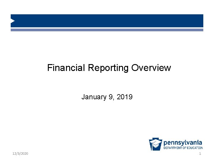 Financial Reporting Overview January 9, 2019 12/3/2020 1 