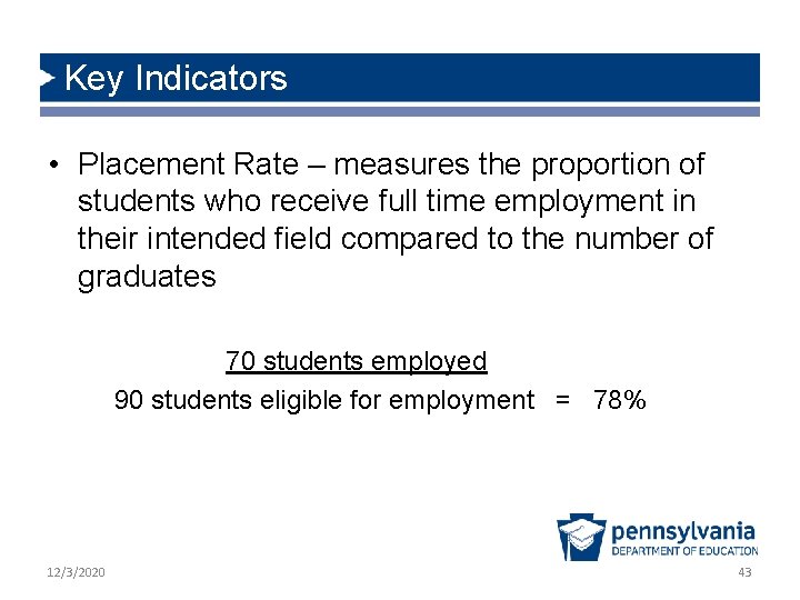 Key Indicators • Placement Rate – measures the proportion of students who receive full