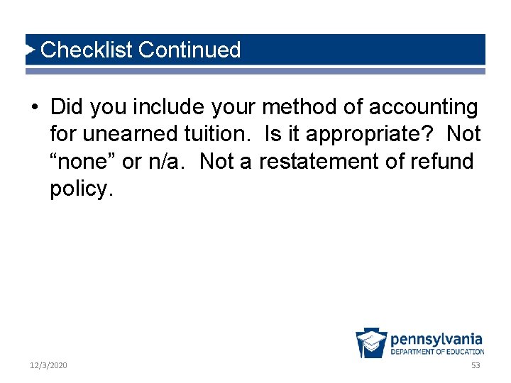 Checklist Continued • Did you include your method of accounting for unearned tuition. Is