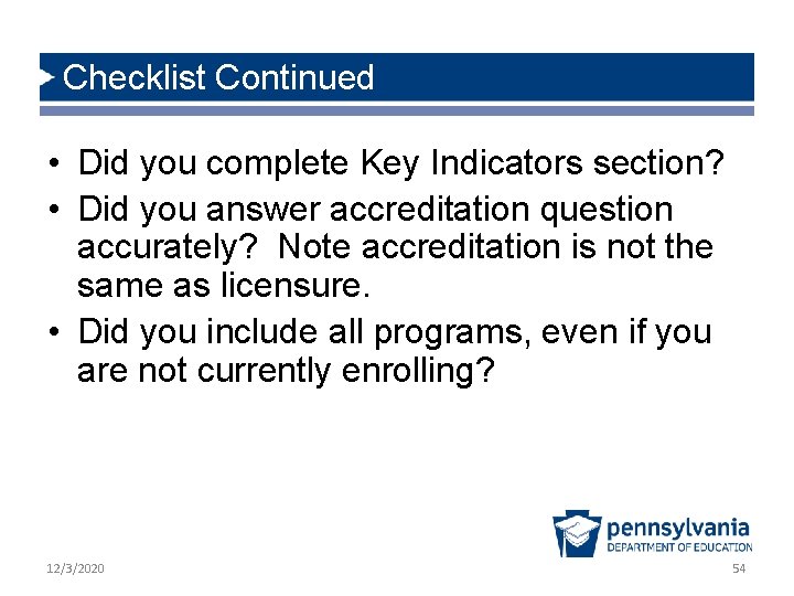 Checklist Continued • Did you complete Key Indicators section? • Did you answer accreditation