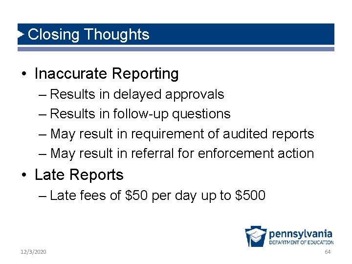 Closing Thoughts • Inaccurate Reporting – Results in delayed approvals – Results in follow-up