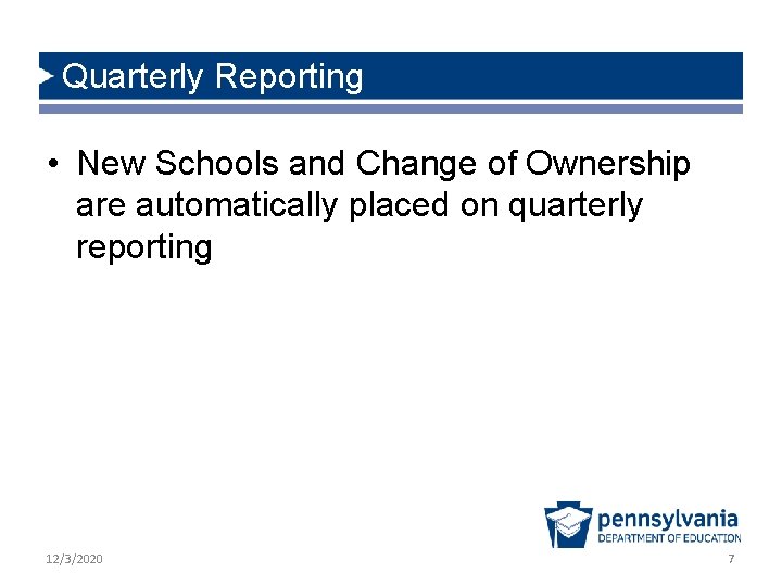 Quarterly Reporting • New Schools and Change of Ownership are automatically placed on quarterly Quarterly Reporting • New Schools and Change of Ownership are automatically placed on quarterly