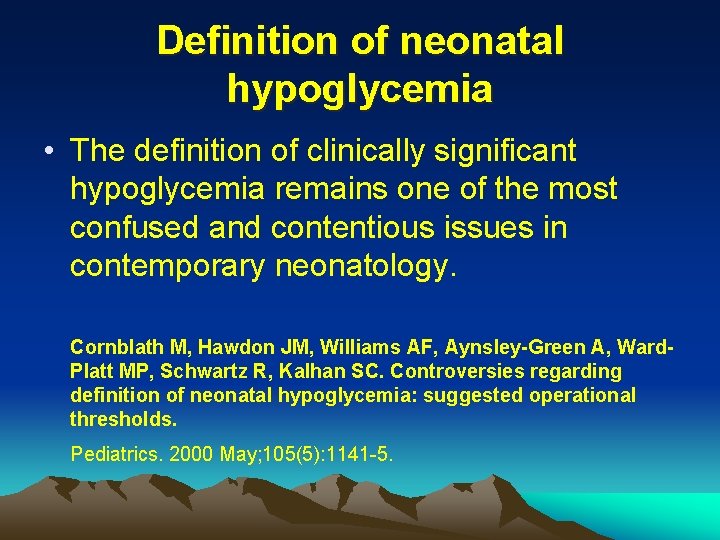 Definition of neonatal hypoglycemia • The definition of clinically significant hypoglycemia remains one of