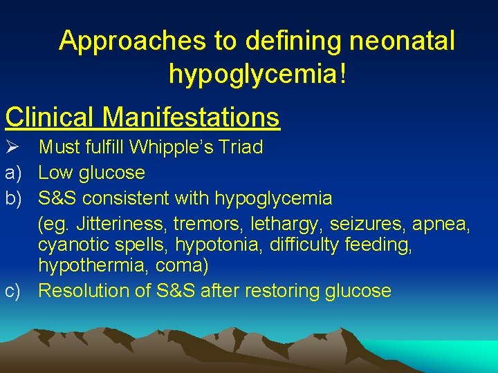 Approaches to defining neonatal hypoglycemia! Clinical Manifestations Ø Must fulfill Whipple’s Triad a) Low