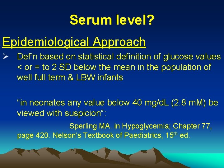 Serum level? Epidemiological Approach Ø Def’n based on statistical definition of glucose values <