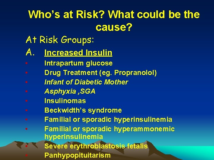 Who’s at Risk? What could be the cause? At Risk Groups: A. Increased Insulin