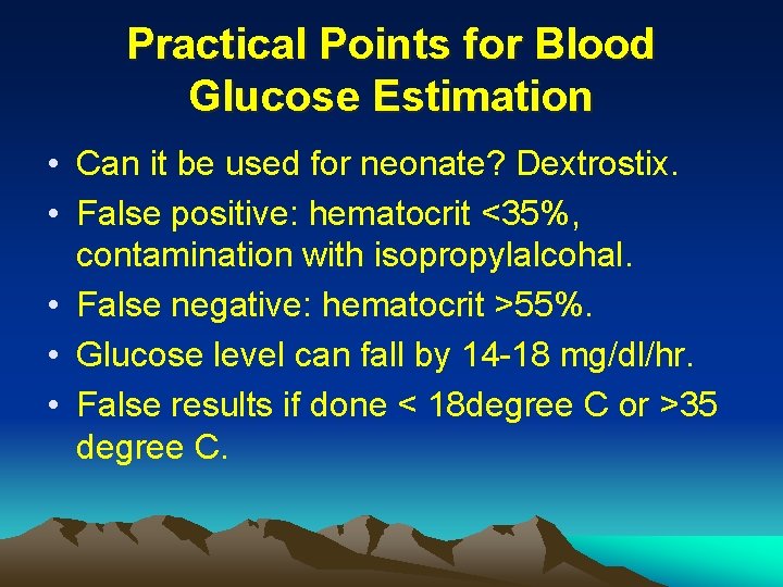 Practical Points for Blood Glucose Estimation • Can it be used for neonate? Dextrostix.