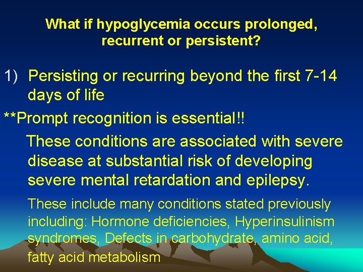 What if hypoglycemia occurs prolonged, recurrent or persistent? 1) Persisting or recurring beyond the