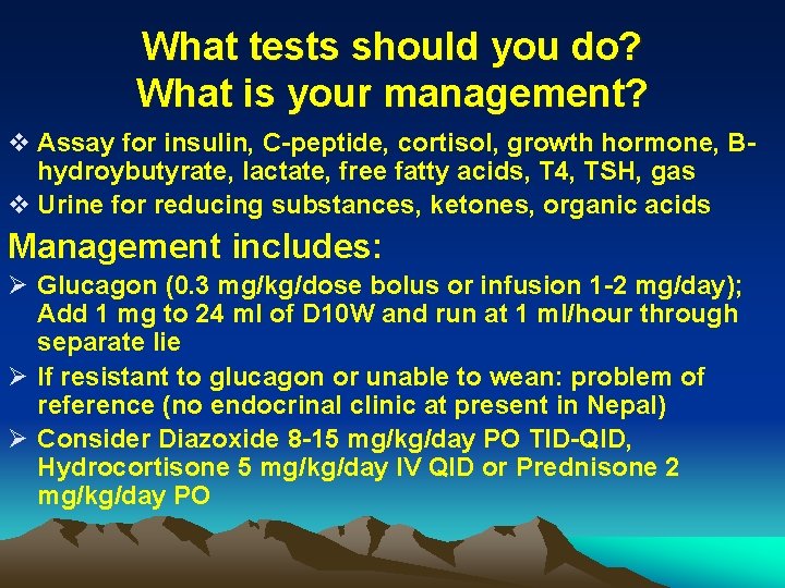 What tests should you do? What is your management? v Assay for insulin, C-peptide,