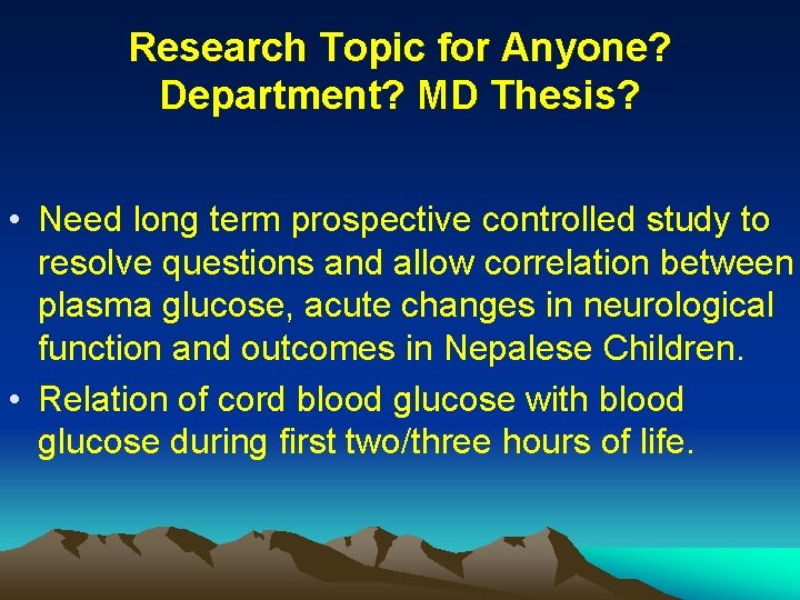 Research Topic for Anyone? Department? MD Thesis? • Need long term prospective controlled study