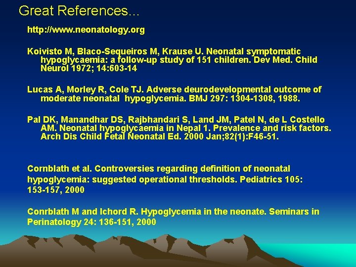 Great References… http: //www. neonatology. org Koivisto M, Blaco-Sequeiros M, Krause U. Neonatal symptomatic