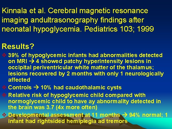 Kinnala et al. Cerebral magnetic resonance imaging andultrasonography findings after neonatal hypoglycemia. Pediatrics 103;