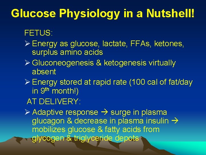 Glucose Physiology in a Nutshell! FETUS: Ø Energy as glucose, lactate, FFAs, ketones, surplus